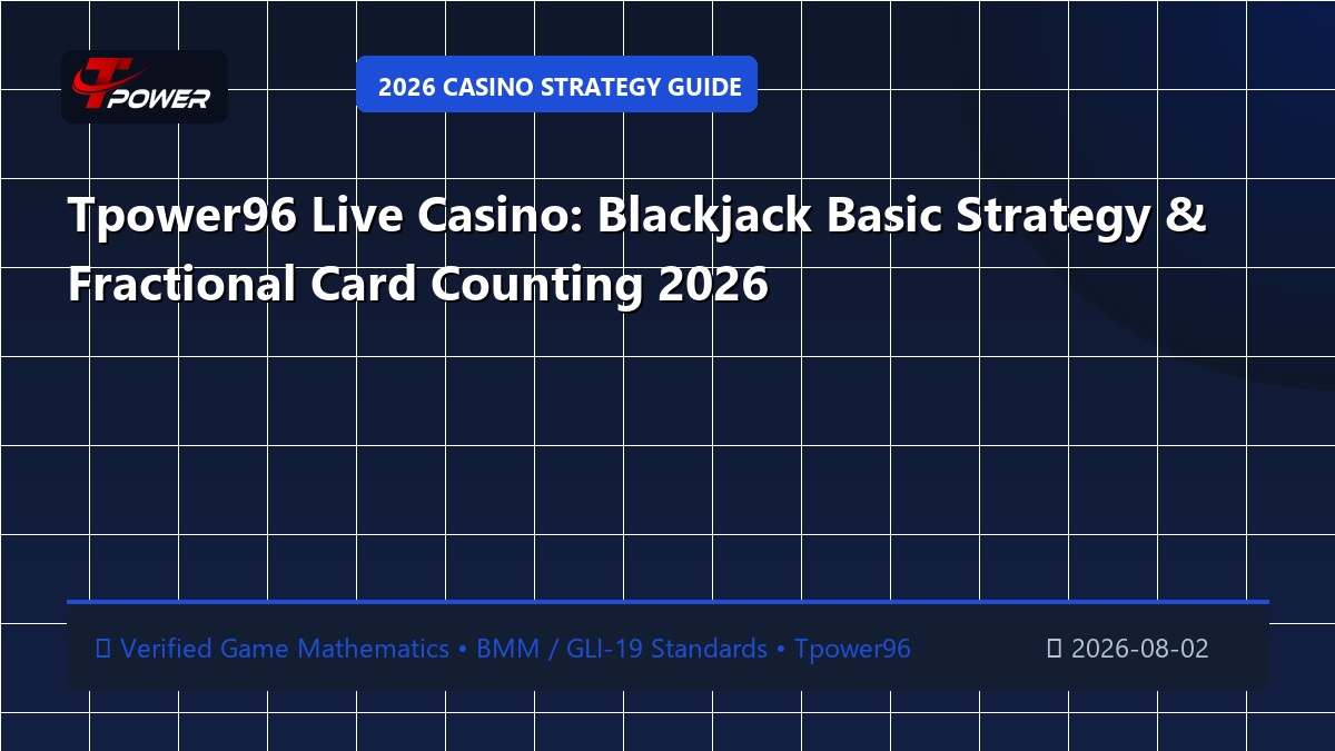 Tpower96 Live Casino: Blackjack Basic Strategy & Fractional Card Counting 2026
