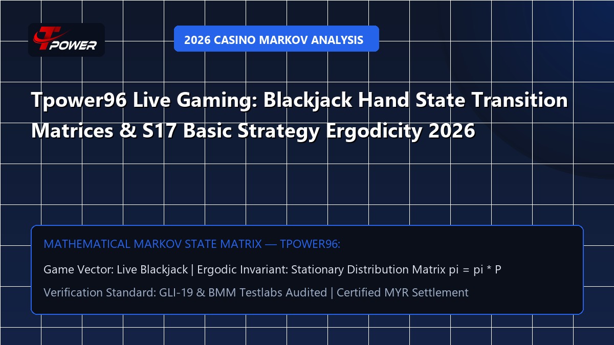 Tpower96 Live Gaming: Blackjack Hand State Transition Matrices & S17 Basic Strategy Ergodicity 2026